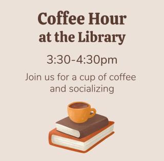 coffee hour second tuesday of the month 3:30 to 4:30